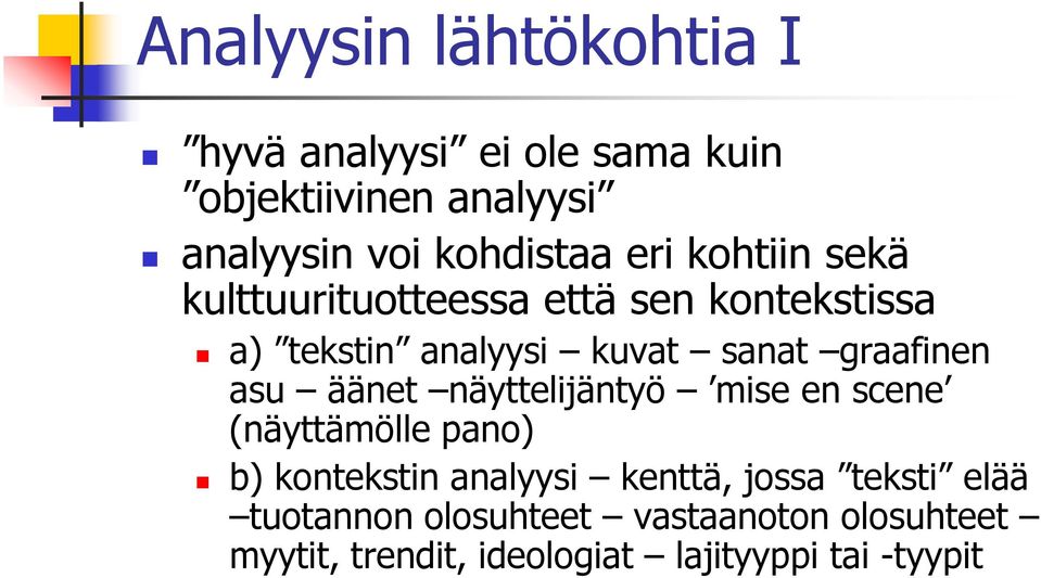 graafinen asu äänet näyttelijäntyö mise en scene (näyttämölle pano) b) kontekstin analyysi kenttä,