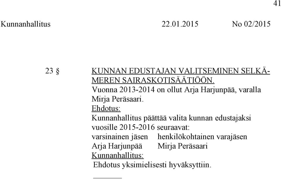 Ehdotus: Kunnanhallitus päättää valita kunnan edustajaksi vuosille 2015-2016