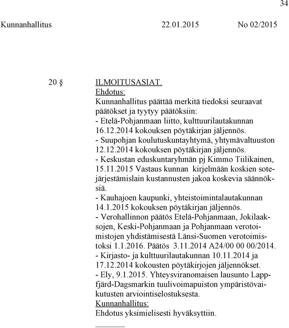 2015 Vastaus kunnan kirjelmään koskien sotejärjestämislain kustannusten jakoa koskevia säännöksiä. - Kauhajoen kaupunki, yhteistoimintalautakunnan 14.1.2015 kokouksen pöytäkirjan jäljennös.