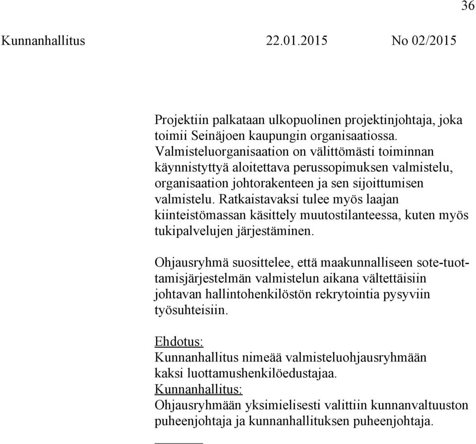 Ratkaistavaksi tulee myös laajan kiinteistömassan käsittely muutostilanteessa, kuten myös tukipalvelujen järjestäminen.