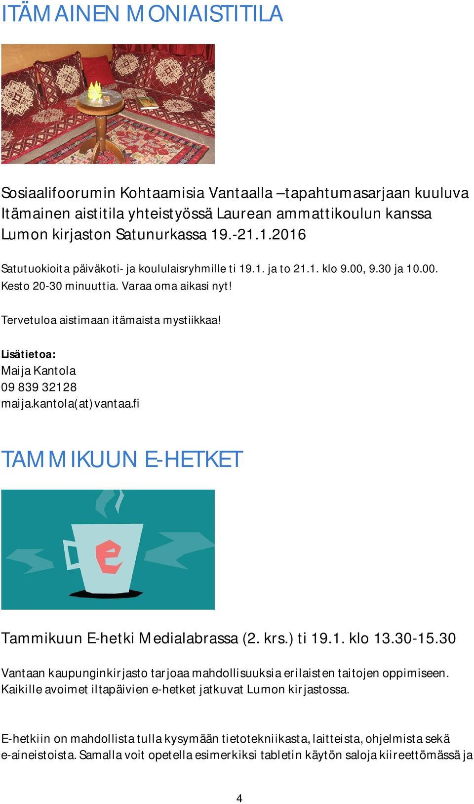 Lisätietoa: MaijaKantola 0983932128 maija.kantola(at)vantaa.fi TAMMIKUUN E-HETKET Tammikuun E-hetki Medialabrassa (2. krs.) ti 19.1. klo 13.30-15.