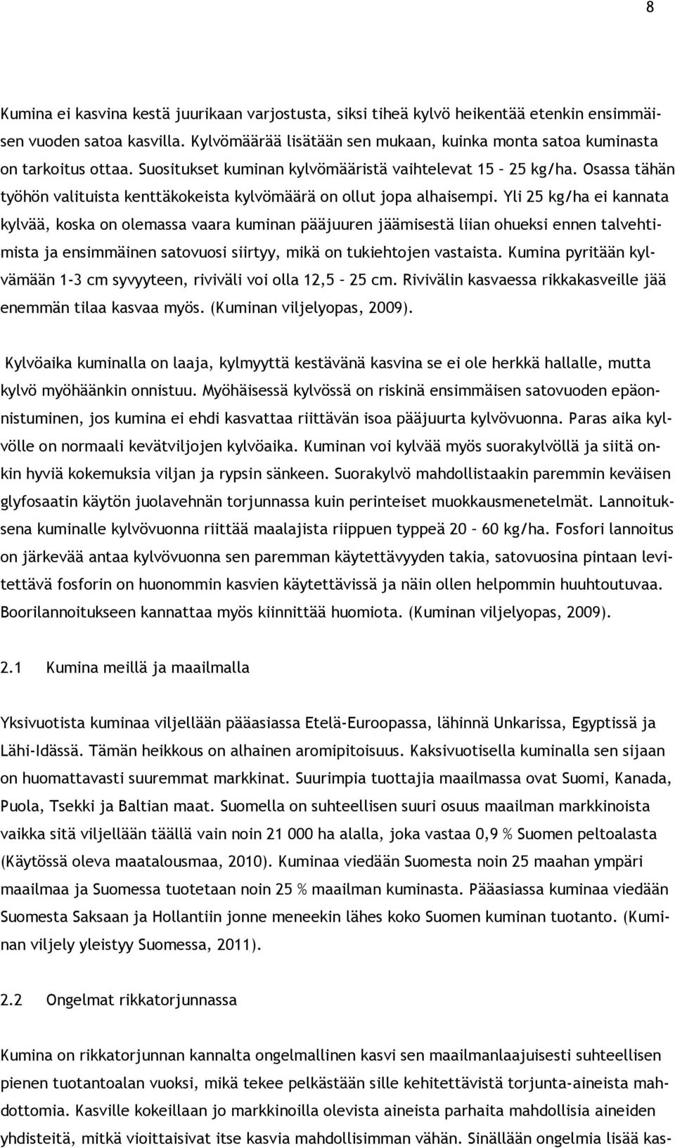 Osassa tähän työhön valituista kenttäkokeista kylvömäärä on ollut jopa alhaisempi.