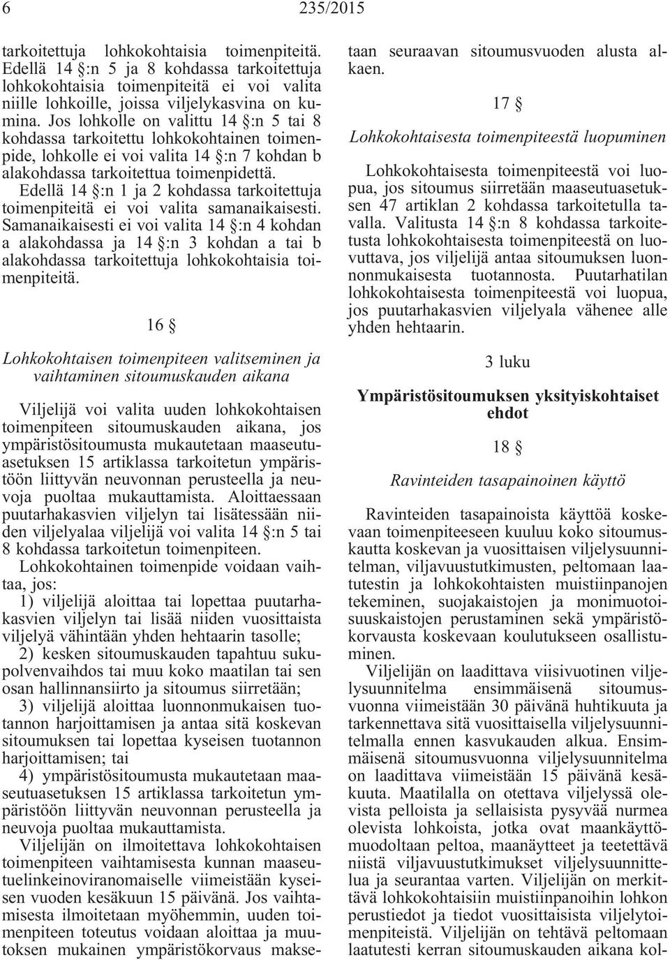 Edellä 14 :n 1 ja 2 kohdassa tarkoitettuja toimenpiteitä ei voi valita samanaikaisesti.