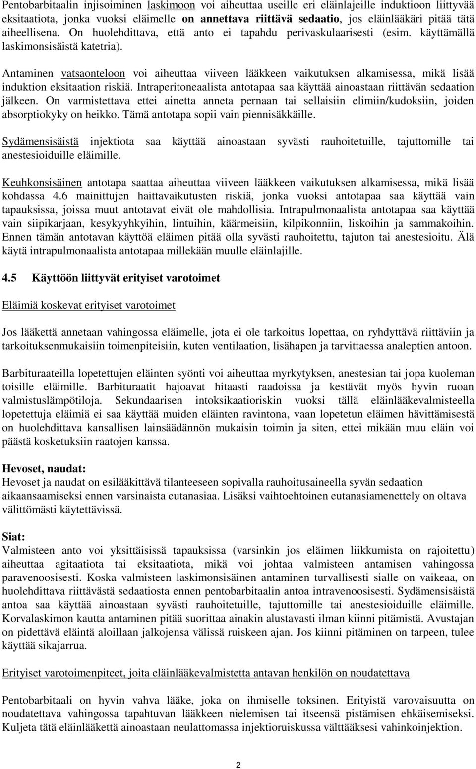 Antaminen vatsaonteloon voi aiheuttaa viiveen lääkkeen vaikutuksen alkamisessa, mikä lisää induktion eksitaation riskiä.