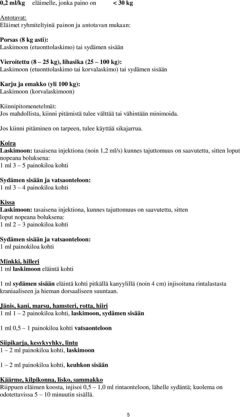 tulee välttää tai vähintään minimoida. Jos kiinni pitäminen on tarpeen, tulee käyttää sikajarrua.