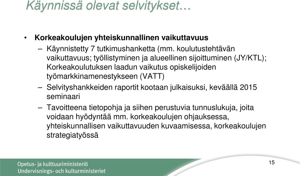 työmarkkinamenestykseen (VATT) Selvityshankkeiden raportit kootaan julkaisuksi, keväällä 2015 seminaari Tavoitteena tietopohja ja