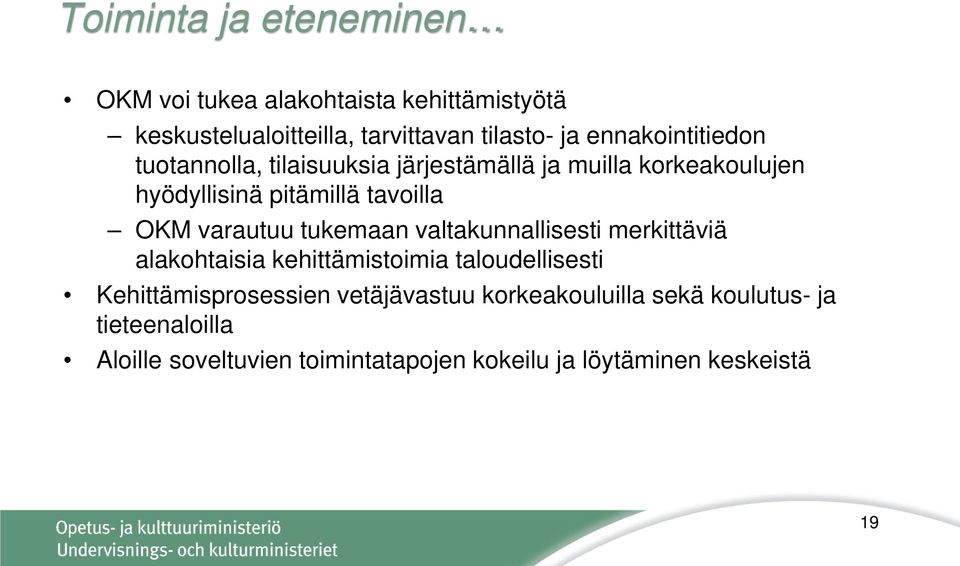 varautuu tukemaan valtakunnallisesti merkittäviä alakohtaisia kehittämistoimia taloudellisesti Kehittämisprosessien