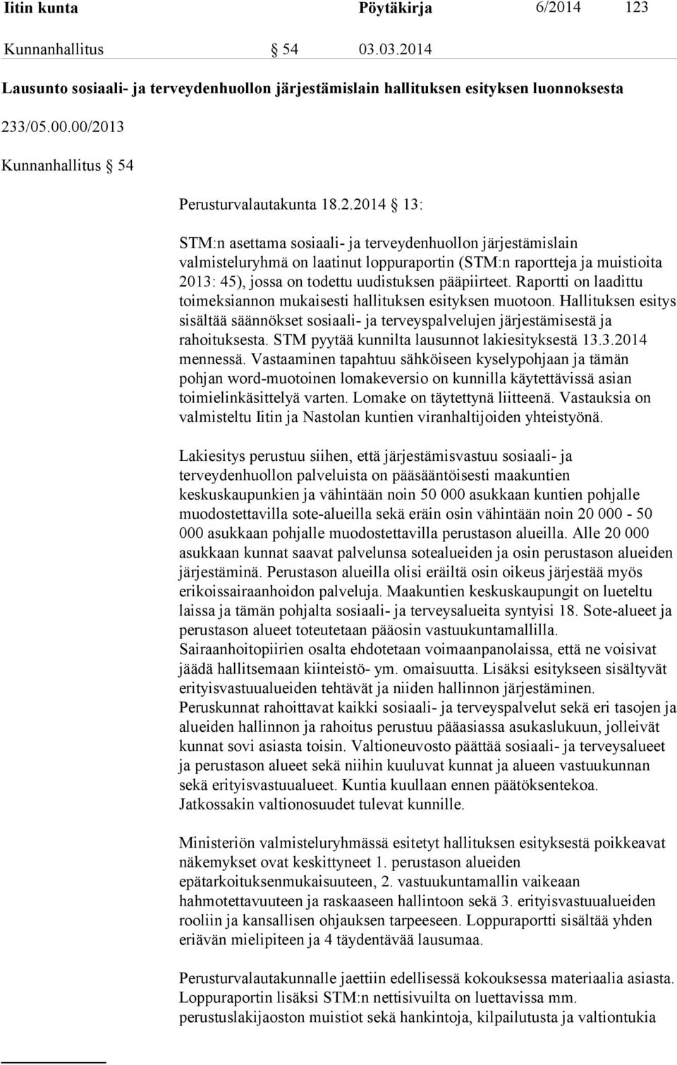 2013: 45), jossa on todettu uudistuksen pääpiirteet. Raportti on laadittu toimeksiannon mukaisesti hallituksen esityksen muotoon.