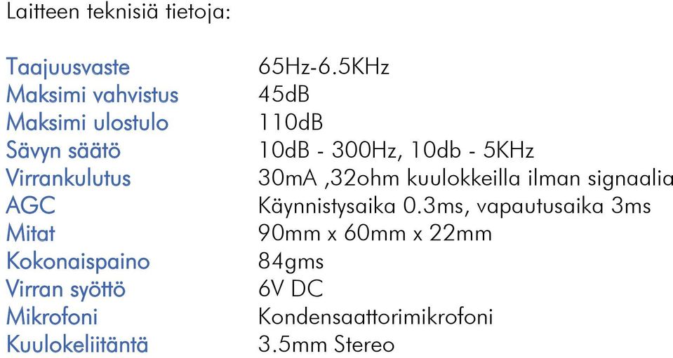 5KHz 45dB 110dB 10dB - 300Hz, 10db - 5KHz 30mA,32ohm kuulokkeilla ilman signaalia