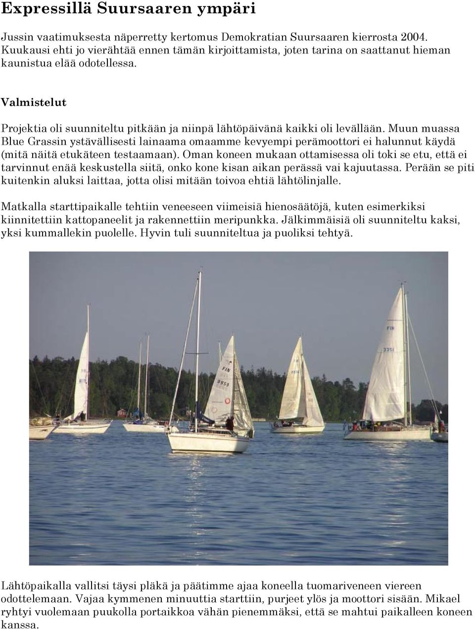 Valmistelut Projektia oli suunniteltu pitkään ja niinpä lähtöpäivänä kaikki oli levällään.