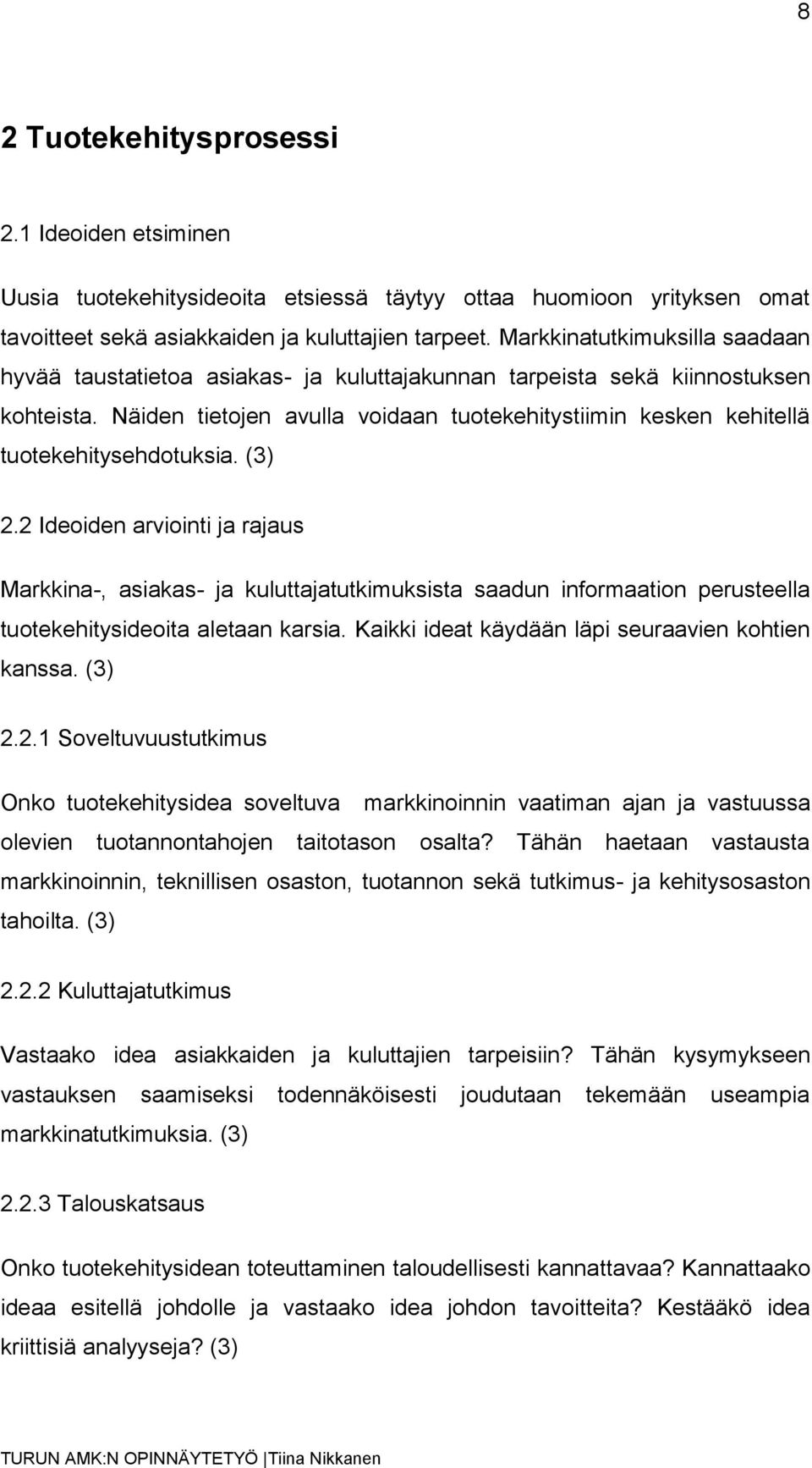 Näiden tietojen avulla voidaan tuotekehitystiimin kesken kehitellä tuotekehitysehdotuksia. (3) 2.