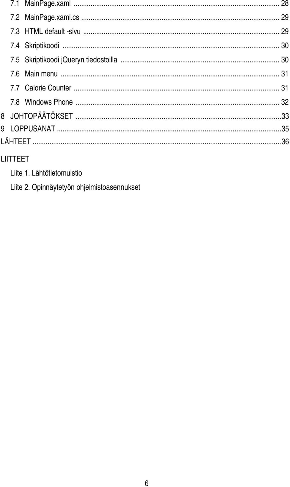 7 Calorie Counter... 31 7.8 Windows Phone... 32 8 JOHTOPÄÄTÖKSET... 33 9 LOPPUSANAT.