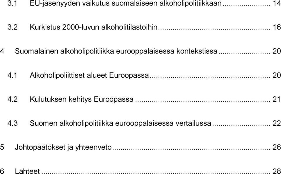 .. 16 4 Suomalainen alkoholipolitiikka eurooppalaisessa kontekstissa... 20 4.