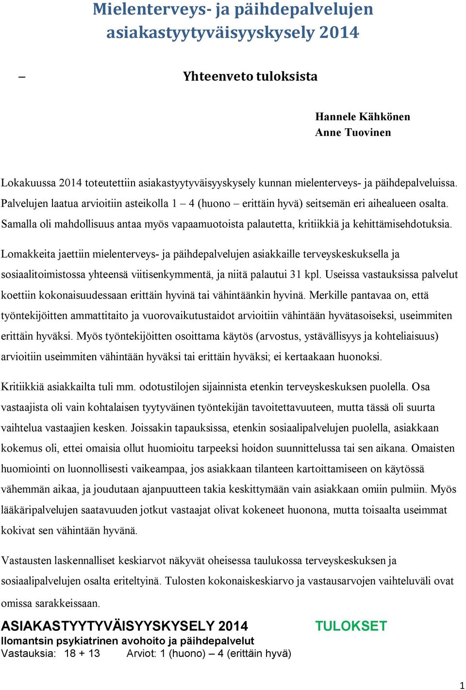 Samalla oli mahdollisuus antaa myös vapaamuotoista palautetta, kritiikkiä ja kehittämisehdotuksia.