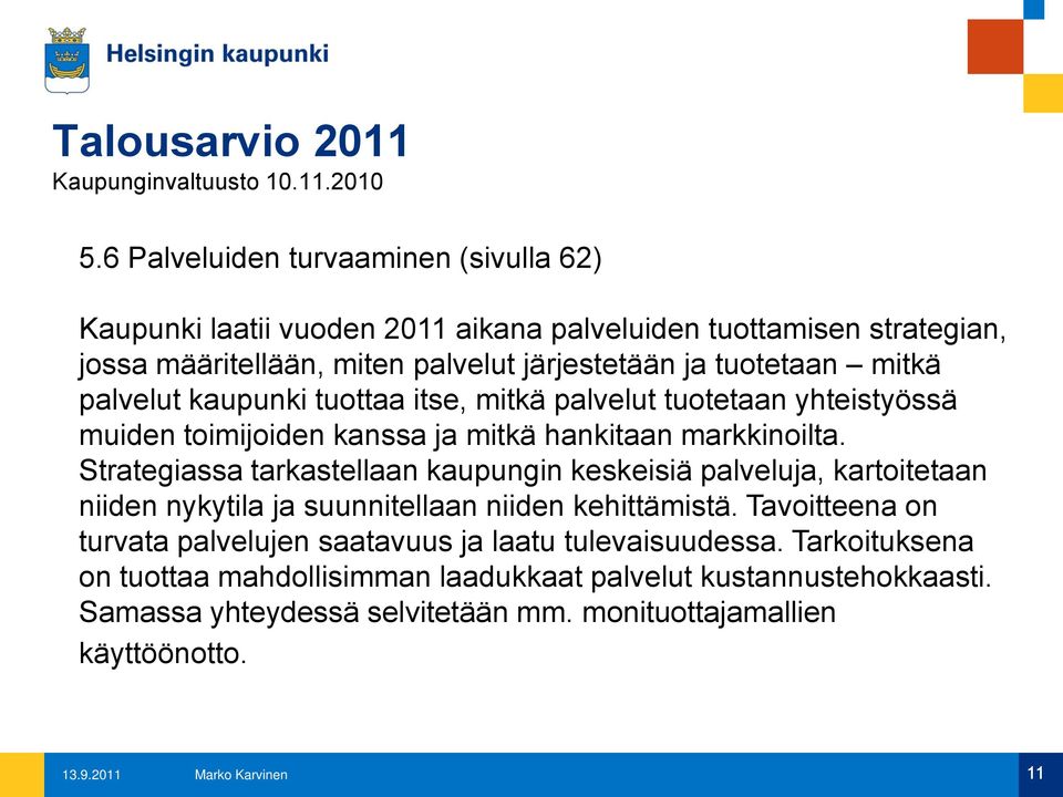 palvelut kaupunki tuottaa itse, mitkä palvelut tuotetaan yhteistyössä muiden toimijoiden kanssa ja mitkä hankitaan markkinoilta.