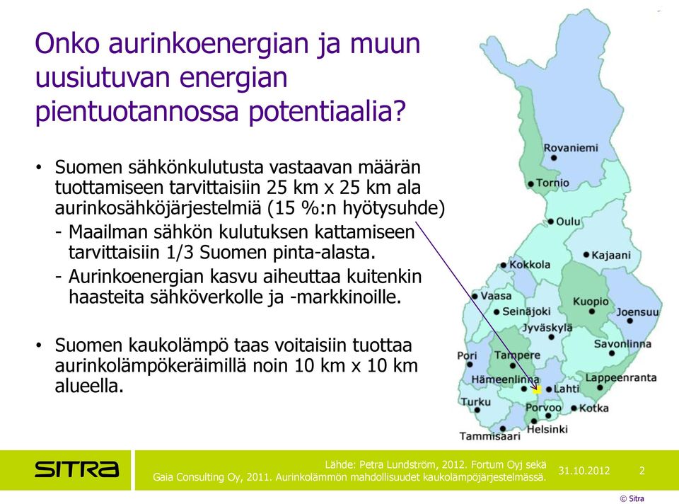 kulutuksen kattamiseen tarvittaisiin 1/3 Suomen pinta-alasta. - Aurinkoenergian kasvu aiheuttaa kuitenkin haasteita sähköverkolle ja -markkinoille.