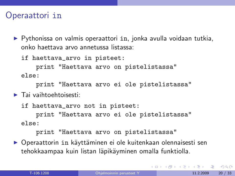 not in pisteet: print "Haettava arvo ei ole pistelistassa" else: print "Haettava arvo on pistelistassa" Operaattorin in käyttäminen ei ole