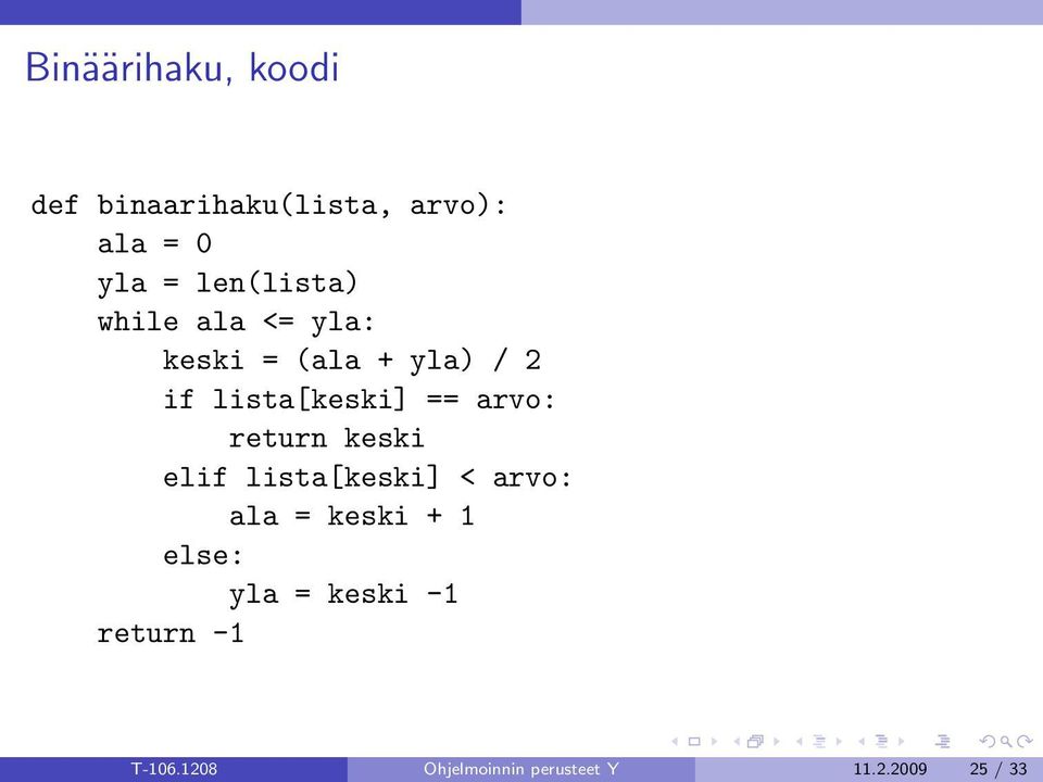 == arvo: return keski elif lista[keski] < arvo: ala = keski + 1 else: