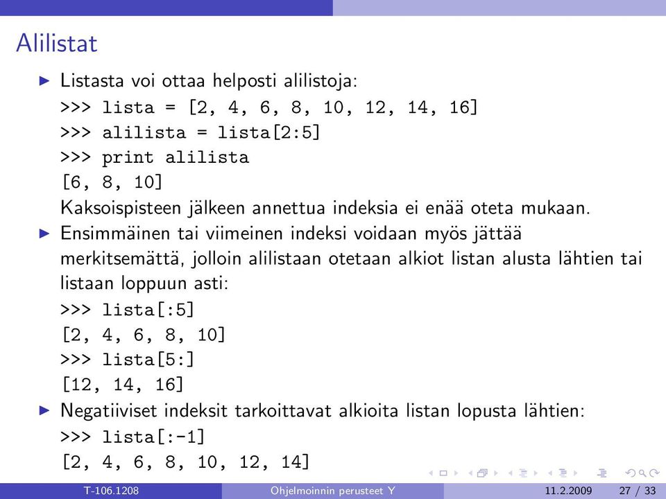 Ensimmäinen tai viimeinen indeksi voidaan myös jättää merkitsemättä, jolloin alilistaan otetaan alkiot listan alusta lähtien tai listaan loppuun