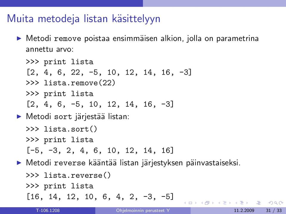 remove(22) >>> print lista [2, 4, 6, -5, 10, 12, 14, 16, -3] Metodi sort järjestää listan: >>> lista.