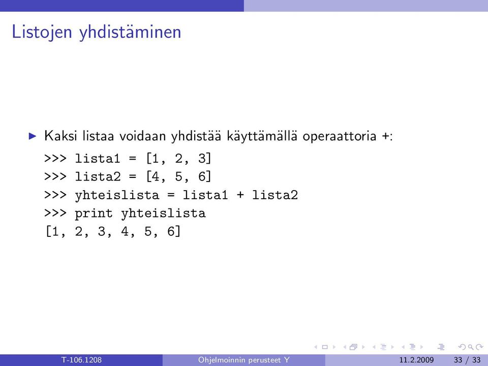 >>> yhteislista = lista1 + lista2 >>> print yhteislista [1, 2,