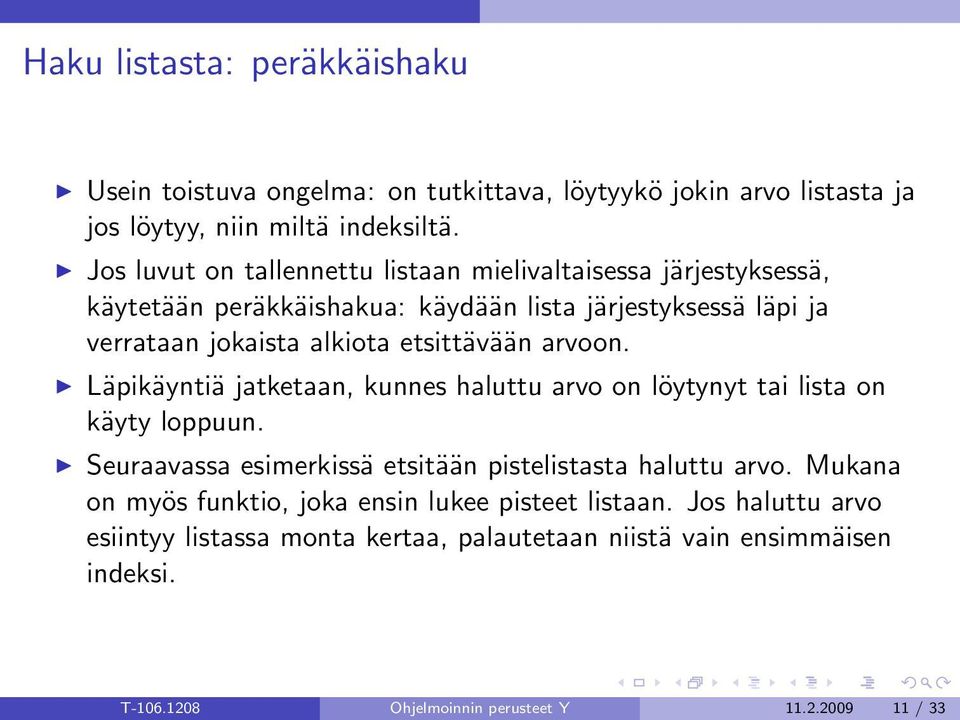 etsittävään arvoon. Läpikäyntiä jatketaan, kunnes haluttu arvo on löytynyt tai lista on käyty loppuun. Seuraavassa esimerkissä etsitään pistelistasta haluttu arvo.