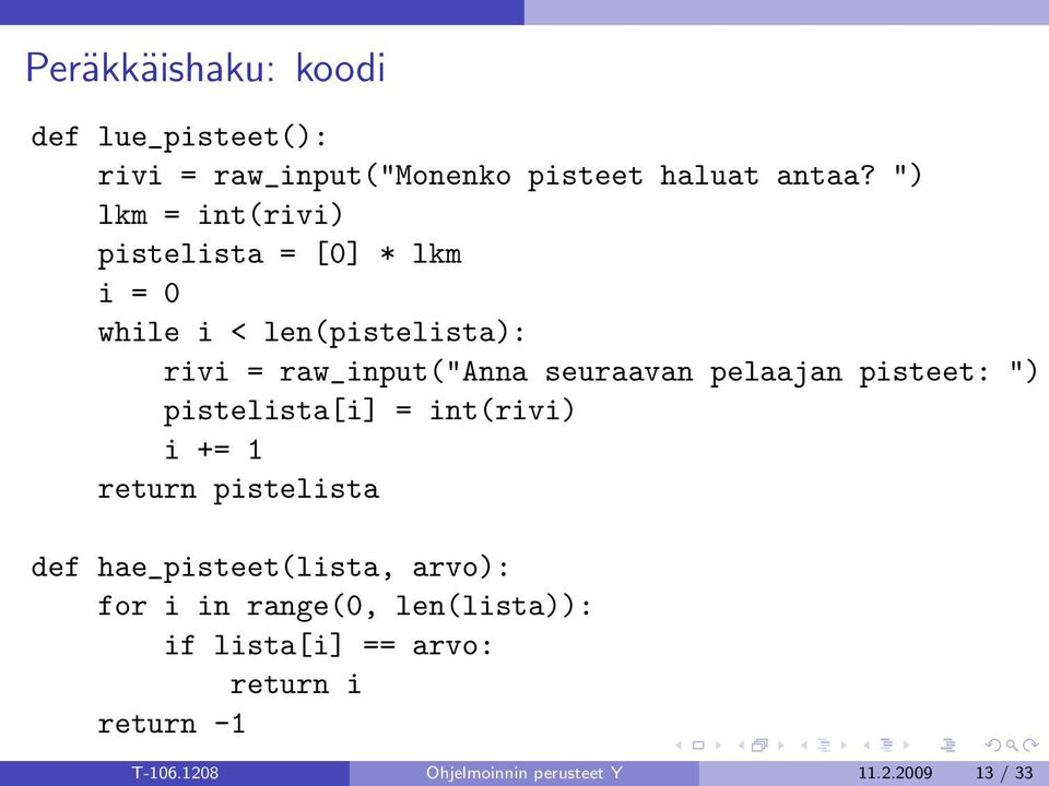 seuraavan pelaajan pisteet: ") pistelista[i] = int(rivi) i += 1 return pistelista def hae_pisteet(lista,