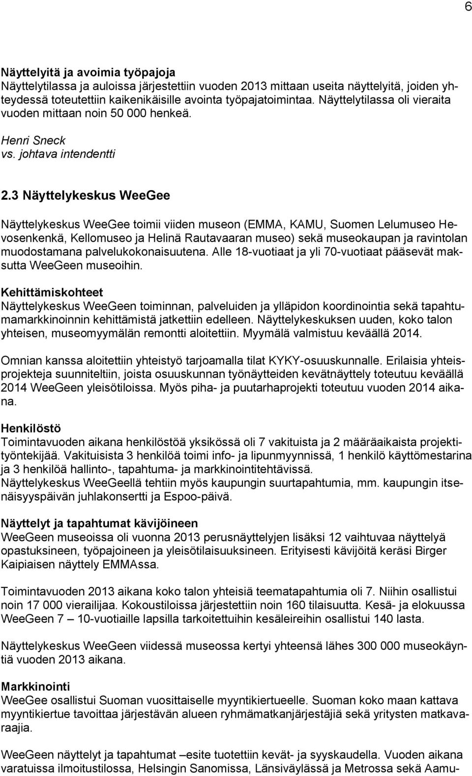 3 Näyttelykeskus WeeGee Näyttelykeskus WeeGee toimii viiden museon (EMMA, KAMU, Suomen Lelumuseo Hevosenkenkä, Kellomuseo ja Helinä Rautavaaran museo) sekä museokaupan ja ravintolan muodostamana