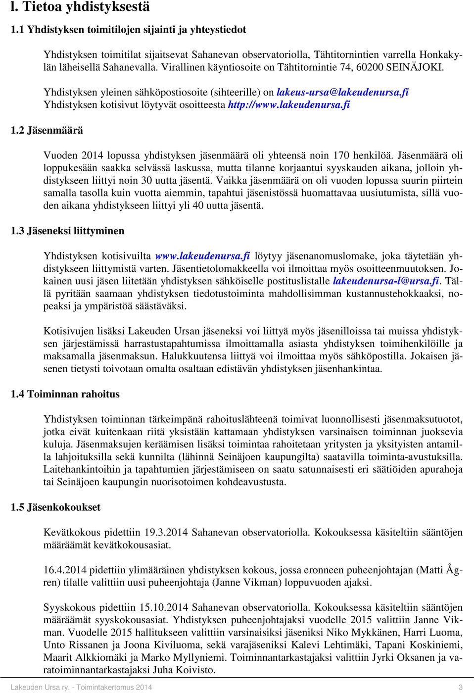 lakeudenursa.fi 1.2 Jäsenmäärä Vuoden 2014 lopussa yhdistyksen jäsenmäärä oli yhteensä noin 170 henkilöä.