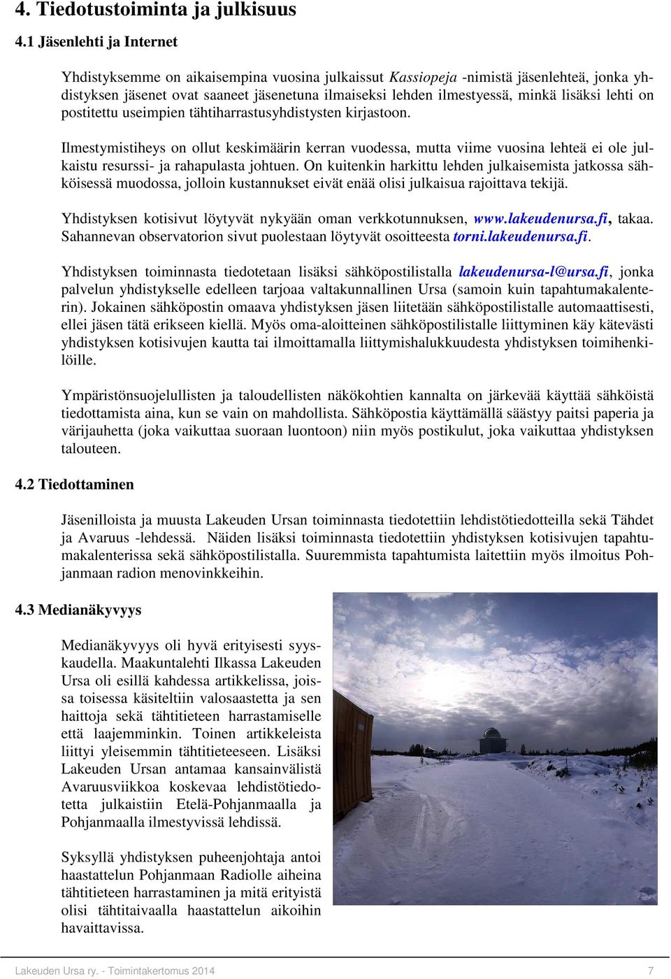 lisäksi lehti on postitettu useimpien tähtiharrastusyhdistysten kirjastoon.
