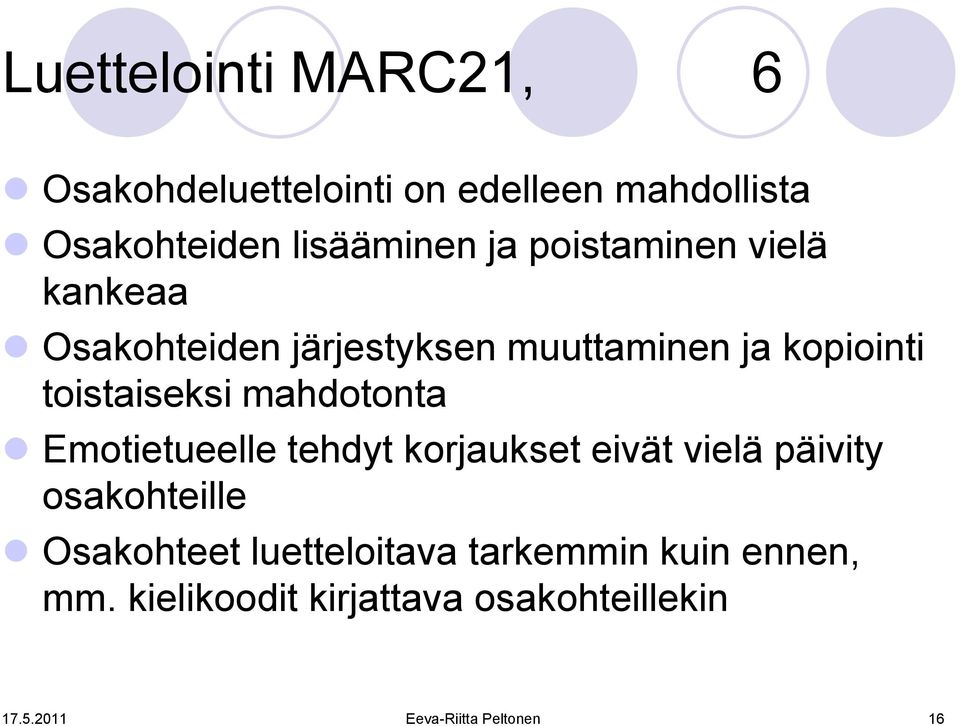 mahdotonta Emotietueelle tehdyt korjaukset eivät vielä päivity osakohteille Osakohteet