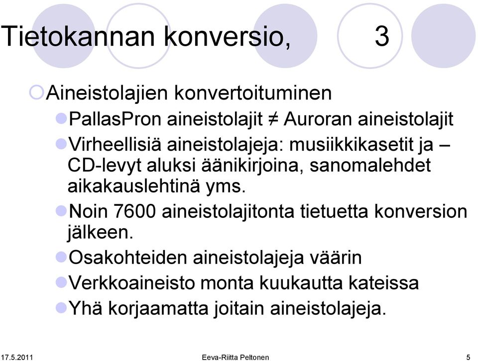 aikakauslehtinä yms. Noin 7600 aineistolajitonta tietuetta konversion jälkeen.