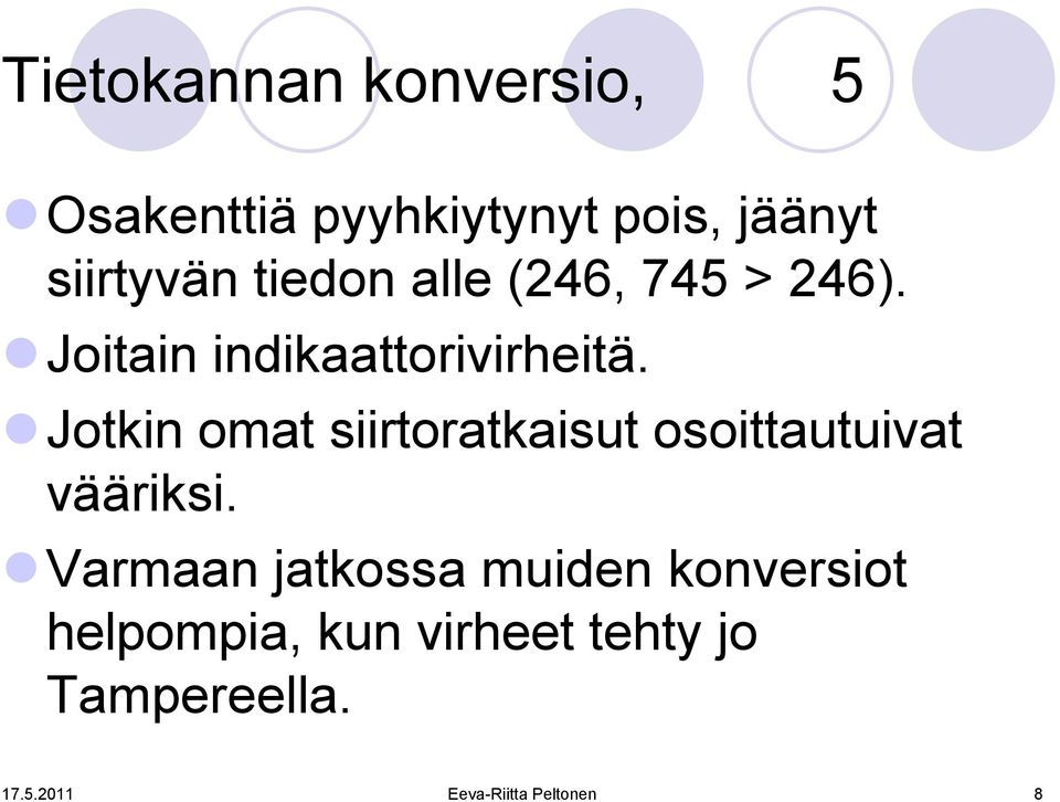Jotkin omat siirtoratkaisut osoittautuivat vääriksi.