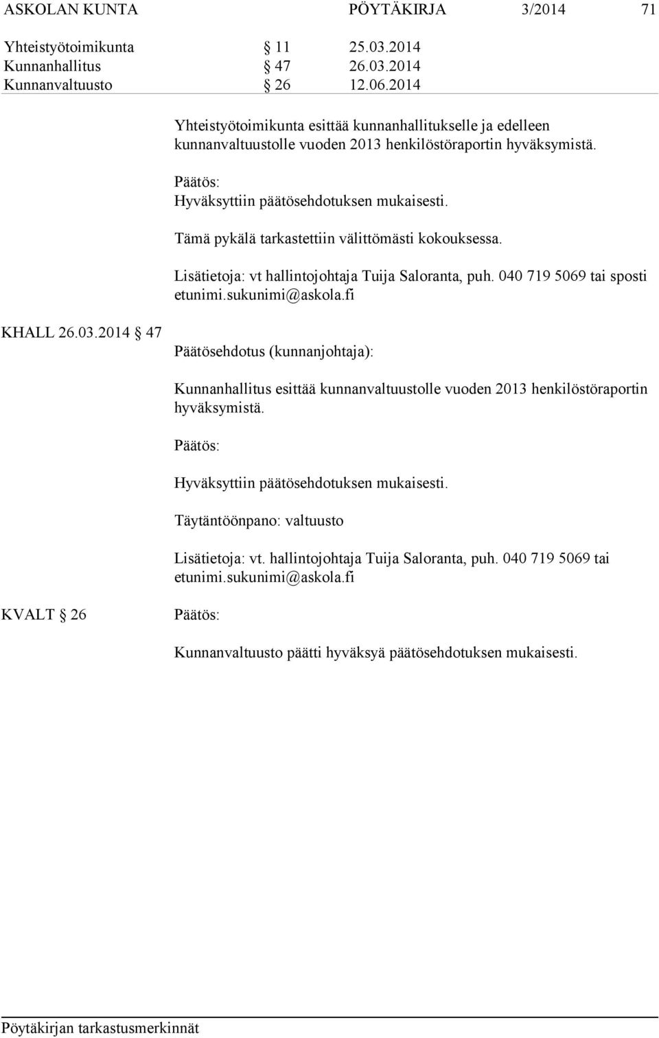 Lisätietoja: vt hallintojohtaja Tuija Saloranta, puh. 040 719 5069 tai sposti etunimi.sukunimi@askola.fi KHALL 26.03.