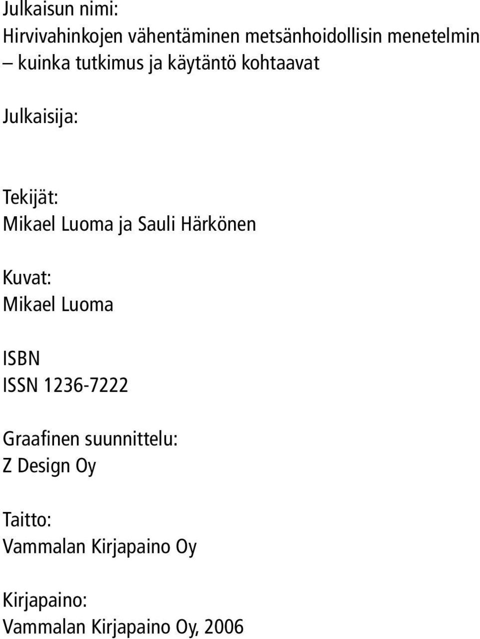 Sauli Härkönen Kuvat: Mikael Luoma ISBN ISSN 1236-7222 Graafinen suunnittelu: