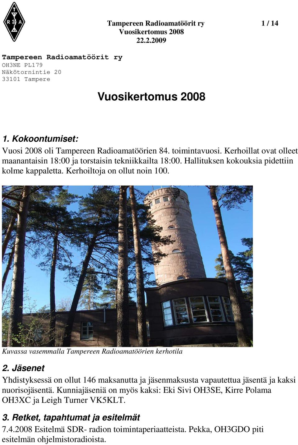 Kuvassa vasemmalla Tampereen Radioamatöörien kerhotila 2. Jäsenet Yhdistyksessä on ollut 146 maksanutta ja jäsenmaksusta vapautettua jäsentä ja kaksi nuorisojäsentä.