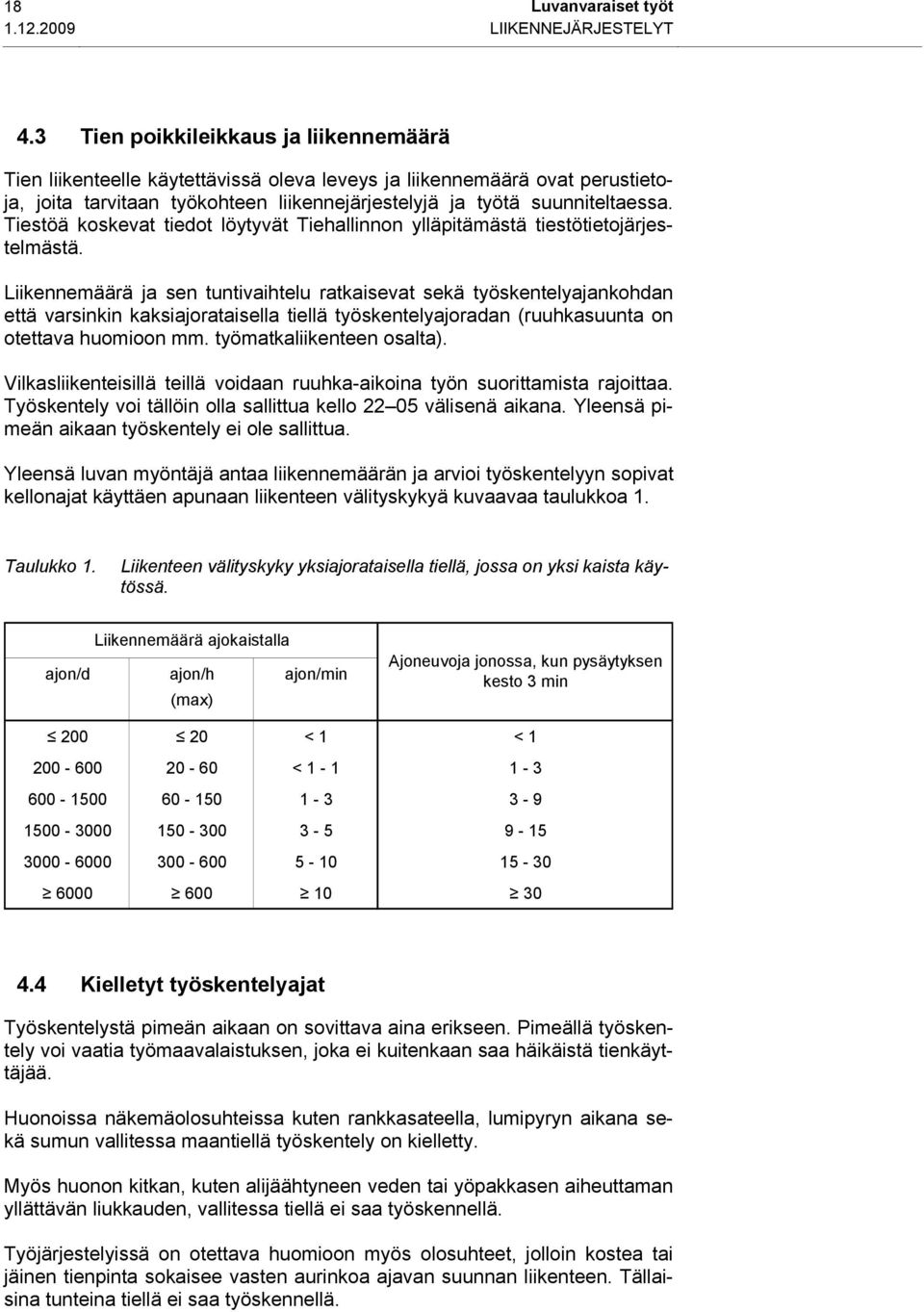 Tiestöä koskevat tiedot löytyvät Tiehallinnon ylläpitämästä tiestötietojärjestelmästä.