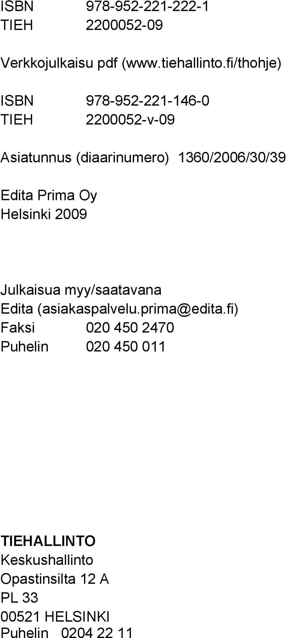 Edita Prima Oy Helsinki 2009 Julkaisua myy/saatavana Edita (asiakaspalvelu.prima@edita.