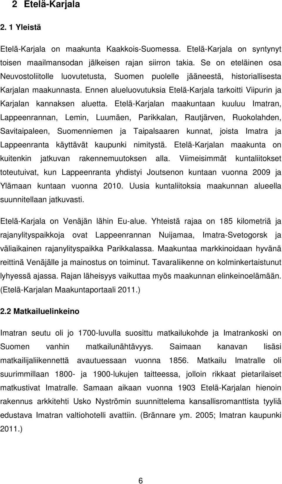 Ennen alueluovutuksia Etelä-Karjala tarkoitti Viipurin ja Karjalan kannaksen aluetta.