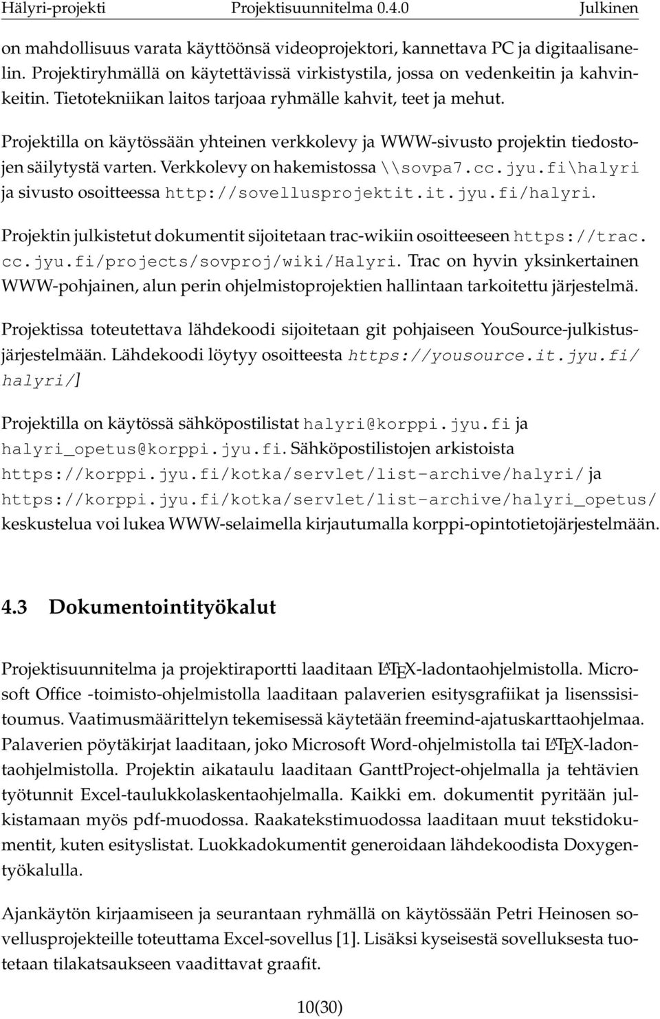 cc.jyu.fi\halyri ja sivusto osoitteessa http://sovellusprojektit.it.jyu.fi/halyri. Projektin julkistetut dokumentit sijoitetaan trac-wikiin osoitteeseen https://trac. cc.jyu.fi/projects/sovproj/wiki/halyri.
