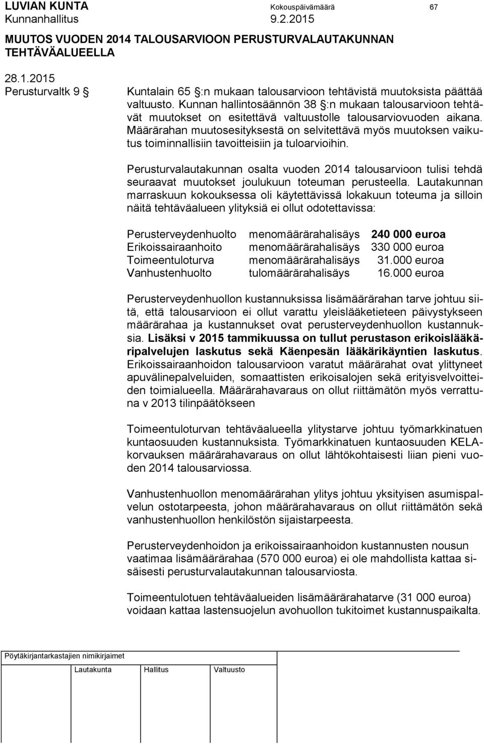 Määrärahan muutosesityksestä on selvitettävä myös muutoksen vaikutus toiminnallisiin tavoitteisiin ja tuloarvioihin.