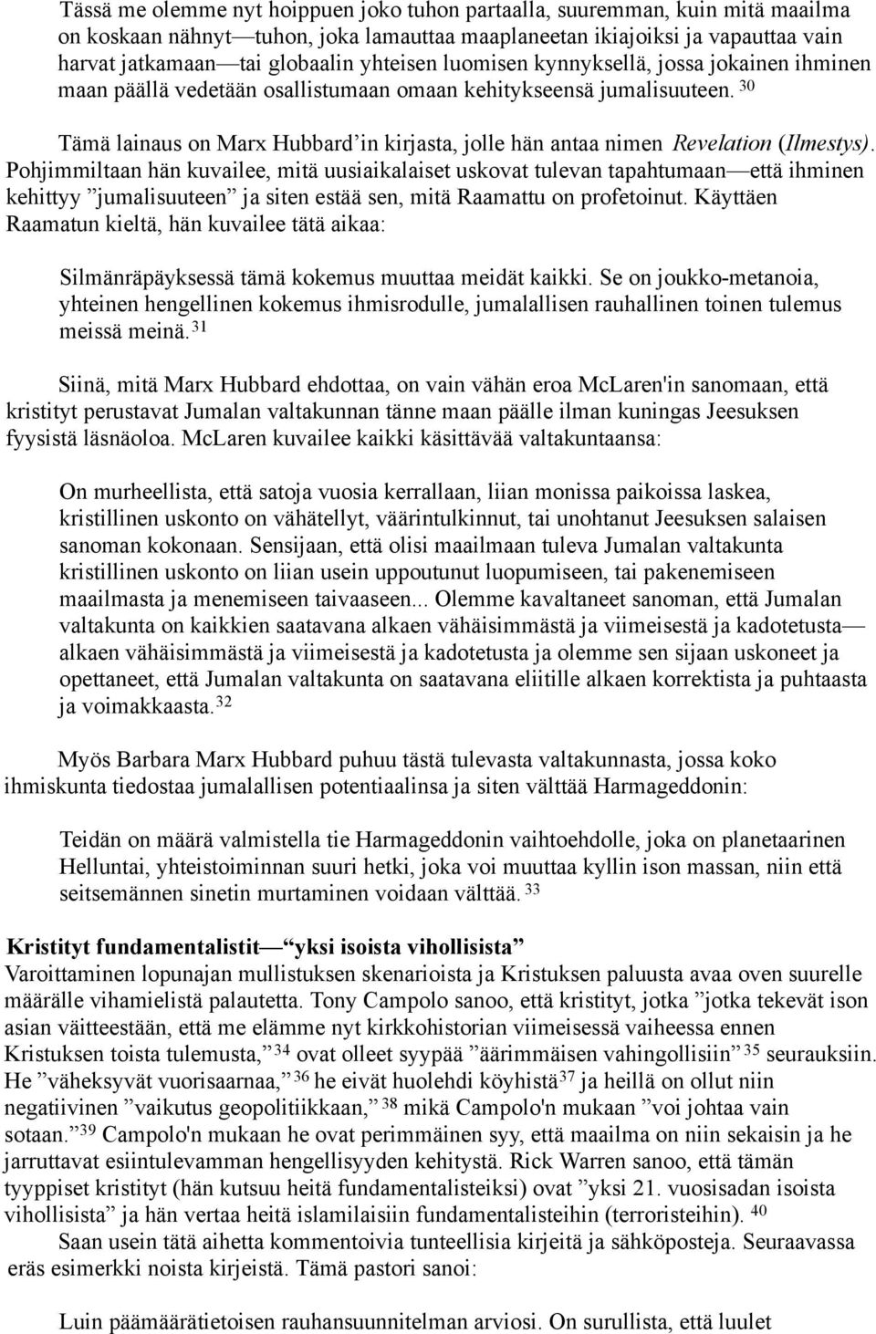 30 Tämä lainaus on Marx Hubbard in kirjasta, jolle hän antaa nimen Revelation (Ilmestys).