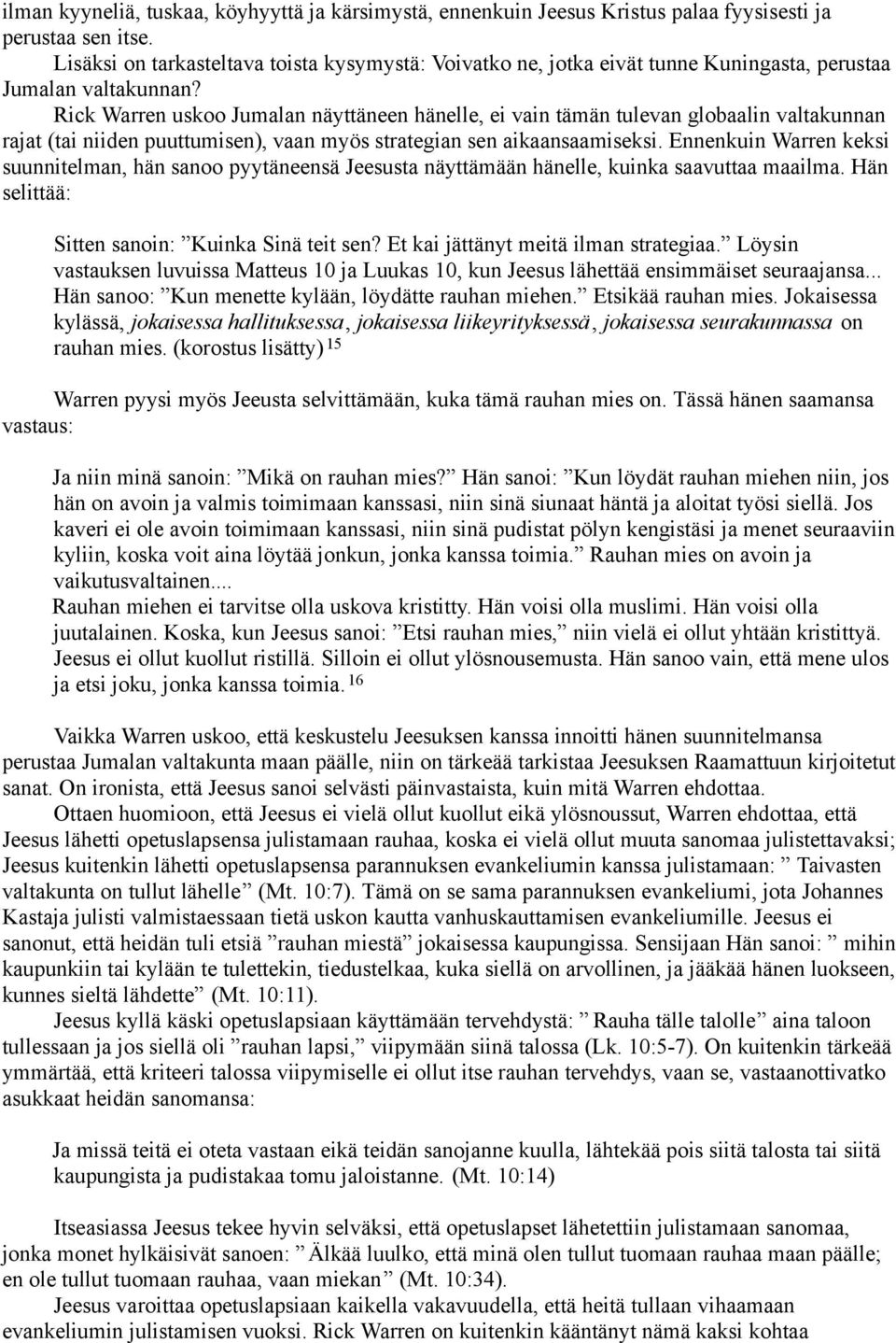 Rick Warren uskoo Jumalan näyttäneen hänelle, ei vain tämän tulevan globaalin valtakunnan rajat (tai niiden puuttumisen), vaan myös strategian sen aikaansaamiseksi.