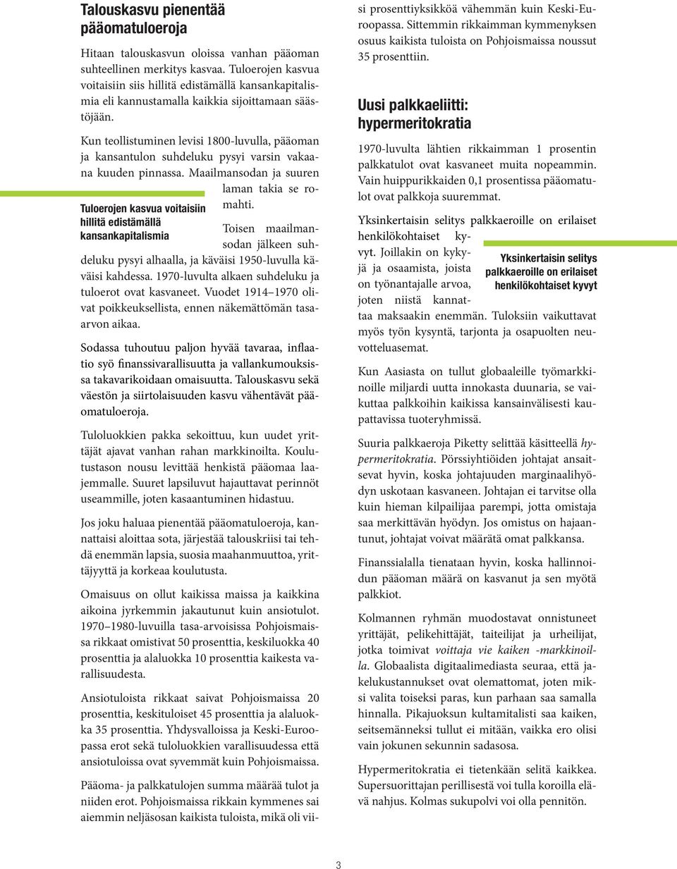 Kun teollistuminen levisi 1800-luvulla, pääoman ja kansantulon suhdeluku pysyi varsin vakaana kuuden pinnassa. Maailmansodan ja suuren laman takia se romahti.