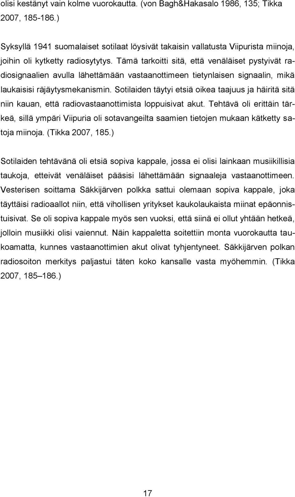 Tämä tarkoitti sitä, että venäläiset pystyivät radiosignaalien avulla lähettämään vastaanottimeen tietynlaisen signaalin, mikä laukaisisi räjäytysmekanismin.