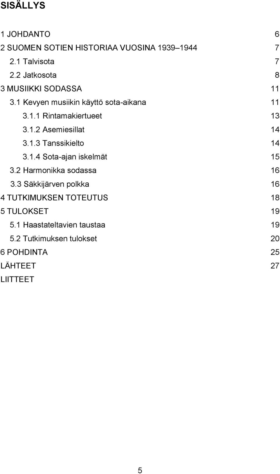 1.3 Tanssikielto 14 3.1.4 Sota-ajan iskelmät 15 3.2 Harmonikka sodassa 16 3.