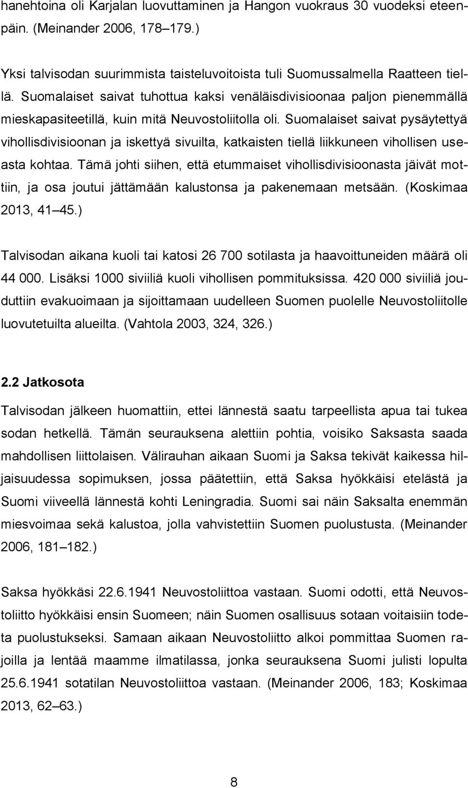 Suomalaiset saivat pysäytettyä vihollisdivisioonan ja iskettyä sivuilta, katkaisten tiellä liikkuneen vihollisen useasta kohtaa.