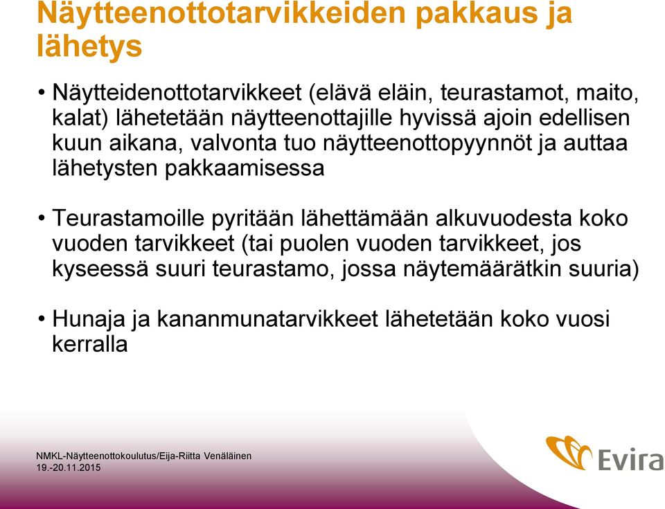 lähetysten pakkaamisessa Teurastamoille pyritään lähettämään alkuvuodesta koko vuoden tarvikkeet (tai puolen vuoden