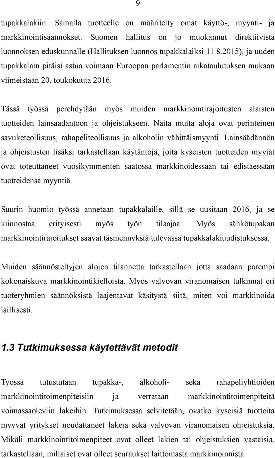 2015), ja uuden tupakkalain pitäisi astua voimaan Euroopan parlamentin aikataulutuksen mukaan viimeistään 20. toukokuuta 2016.