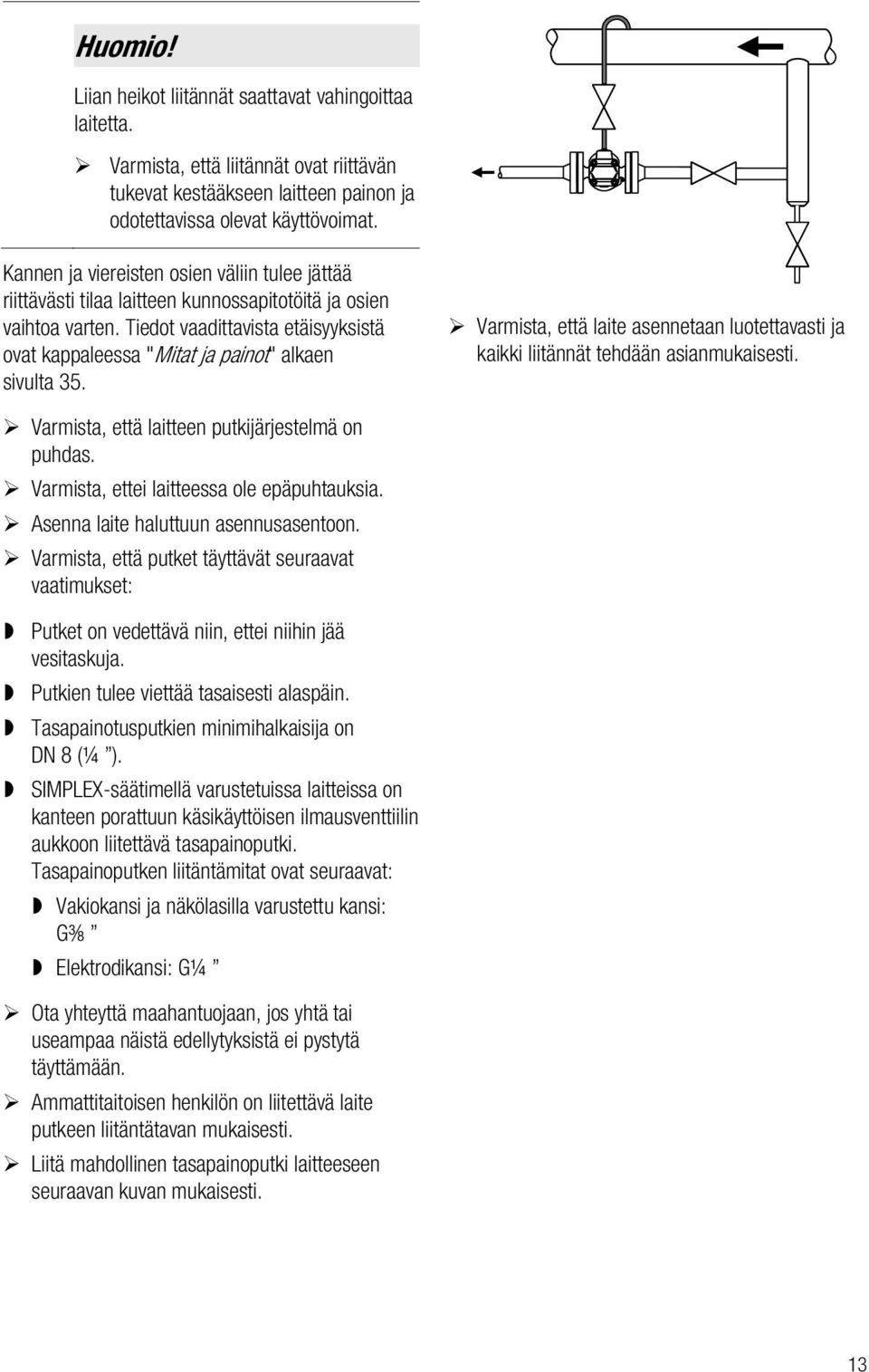 Tiedot vaadittavista etäisyyksistä ovat kappaleessa "Mitat ja painot" alkaen sivulta 35. Varmista, että laite asennetaan luotettavasti ja kaikki liitännät tehdään asianmukaisesti.